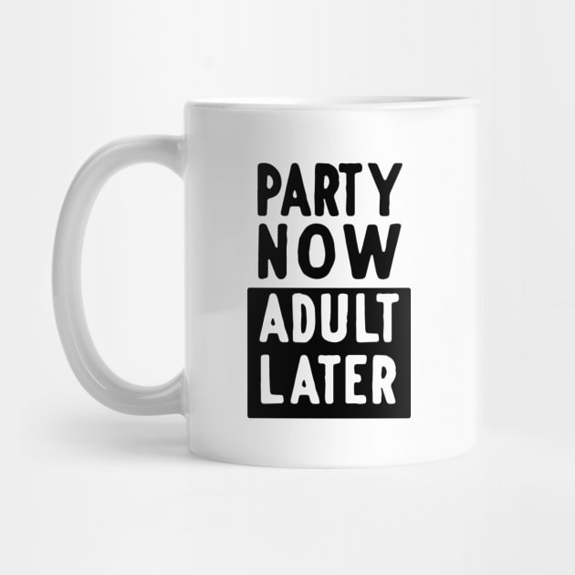 Party now adult later by Blister